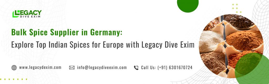 Bulk Spice Supplier in Germany: Explore Top Indian Spices for Europe with Legacy Dive Exim