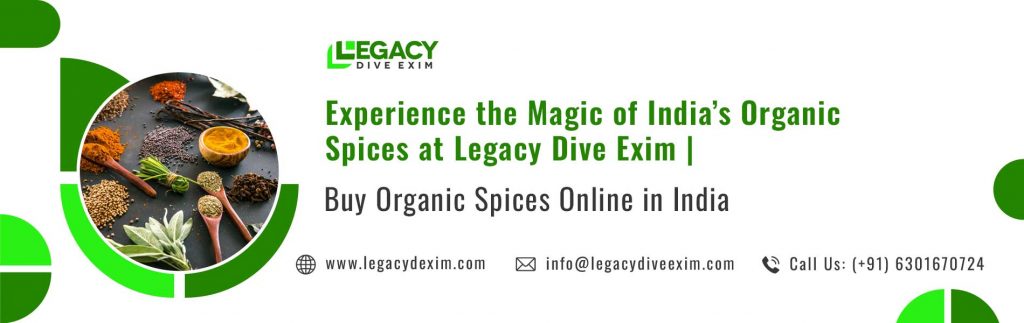 Experience the Magic of India's Organic Spices at Legacy Dive Exim | Buy Organic Spices Online in India