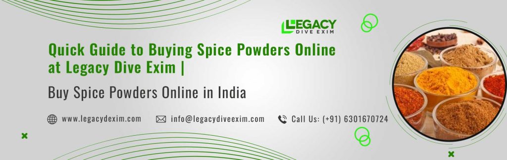 Quick Guide to Buying Spice Powders Online at Legacy Dive Exim | Buy Spice Powders Online in India