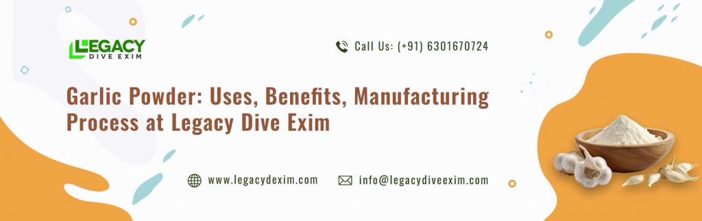 Garlic Powder Uses, Benefits, Manufacturing Process at Legacy Dive Exim