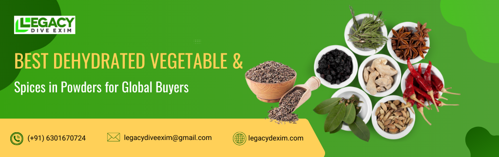 Best Dehydrated Vegetable & Spices in Powders for Global Buyers