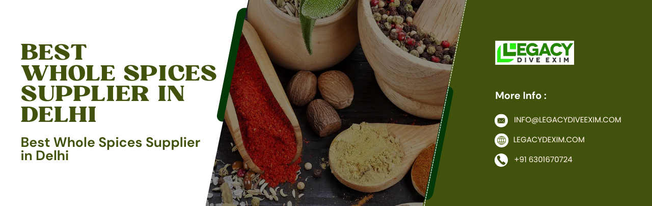 Best Whole Spices Supplier in Delhi: A Complete Guide for Global Buyers
